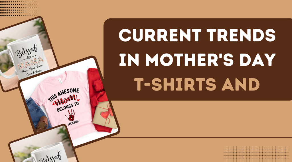 Current Trends in Mother's Day T-Shirts and Mugs